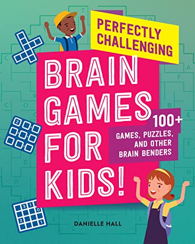 Perfectly Challenging Brain Games For Kids! : 100 Games, Puzzles, And Other Brain Benders