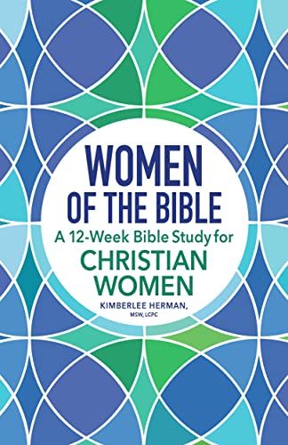 Women Of The Bible : A 12-Week Bible Study For Christian Women