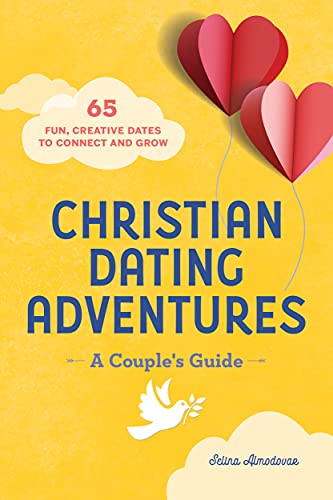 Christian Dating Adventures ?? A Couple's Guide: 65 Fun, Creative Dates To Connect And Grow