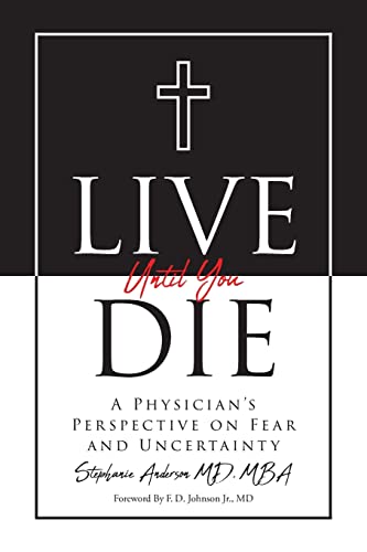 Live Until You Die: A Physician's Perspective On Fear And Uncertainty