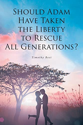 Should Adam Have Taken The Liberty To Rescue All Generations?