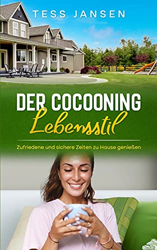 Der Cocooning Lebensstil: Zufriedene Und Sichere Zeiten Zu Hause Genie????en (German Edition)