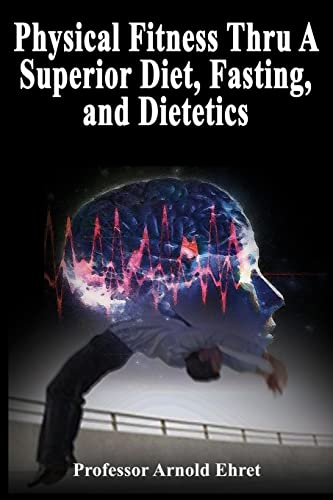 Physical Fitness Thru A Superior Diet, Fasting, And Dietetics