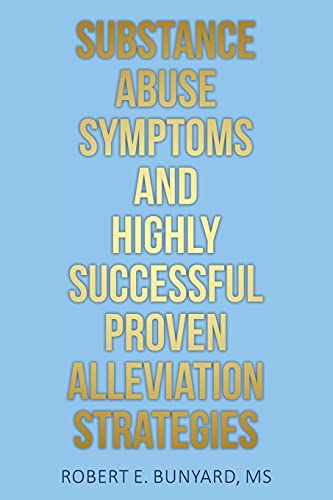 Substance Abuse Symptoms And Highly Successful Proven Alleviation Strategies - 9781638440659