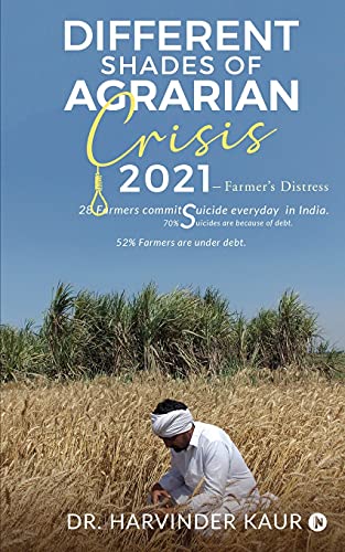 Different Shades Of Agrarian Crisis: 2021 : Farmer?CoS Distress