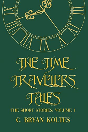 The Time Travelers Tales : The Short Stories: Volume 1