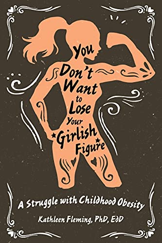 You Don't Want To Lose Your Girlish Figure: A Struggle With Childhood Obesity