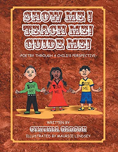 Show Me! Teach Me! Guide Me!: Poetry Through A Child's Perspective - 9781638711285