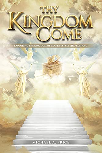 Thy Kingdom Come: Exploring The Kingdom Of God Lifestyle (3Rd Edition)