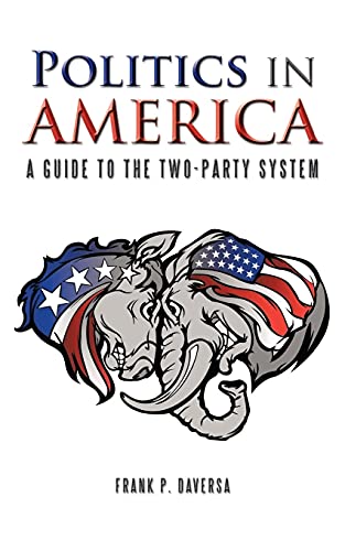 Politics In America: A Guide To The Two-Party System (Paperback)