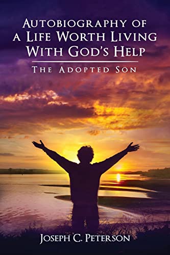 Autobiography Of A Life Worth Living With God's Help : The Adopted Son