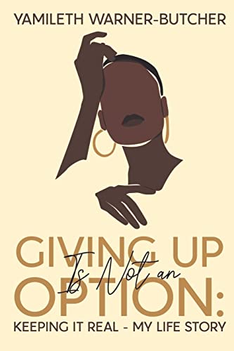 Giving Up Is Not An Option : Keeping It Real-My Life Story - 9781638718345