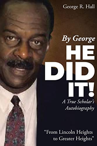 By George, He Did It! : A True Scholar's Autobiography