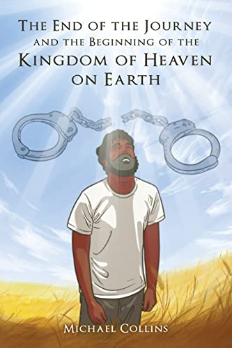 The End Of The Journey And The Beginning Of The Kingdom Of Heaven On Earth