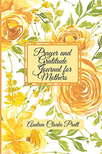Prayer And Gratitude Journal Fur Mothers: An Inspirational Guide With Journal Prompts And Motivational Quotes Fur Moms And Grandmothers (Color Interior)