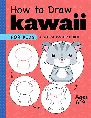 How To Draw Kawaii For Kids : A Step-By-Step Guide For Kids Ages 6-9