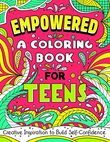 Empowered: A Coloring Book For Teens: Creative Inspiration To Build Self-Confidence