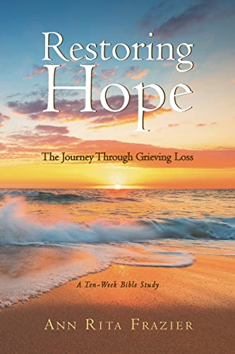 Restoring Hope : The Journey Through Grieving Loss: A Ten-Week Bible Study