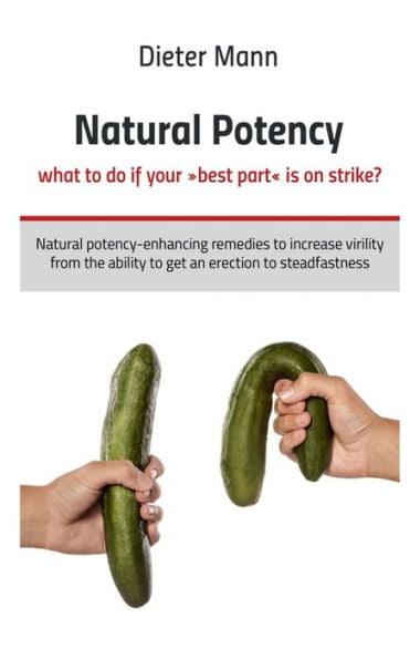 Natural Potency - What To Do If Your Best Part Is On Strike?