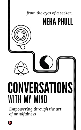 Conversations With My Mind: Empowering Through The Art Of Mindfulness