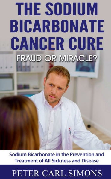 The Sodium Bicarbonate Cancer Cure - Fraud Or Miracle?
