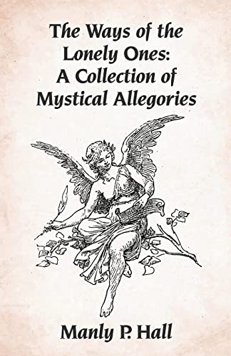 The Ways Of The Lonely Ones: A Collection Of Mystical Allegories Paperback