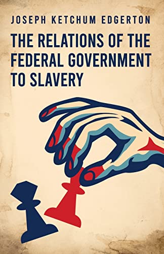 The Relations Of The Federal Government To Slavery