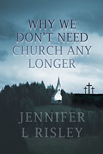 Why We Don't Need Church Any Longer - 9781639373895