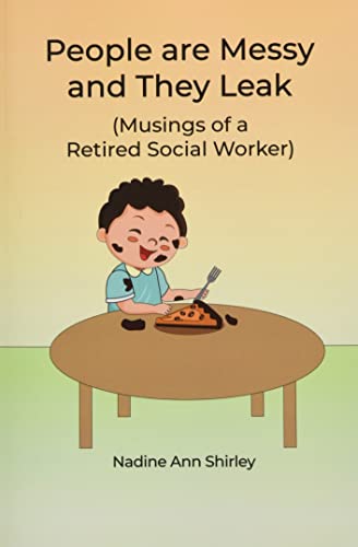 People Are Messy And They Leak: (Musings Of A Retired Social Worker)
