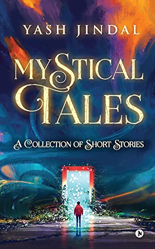 Mystical Tales: A Collection Of Short Stories