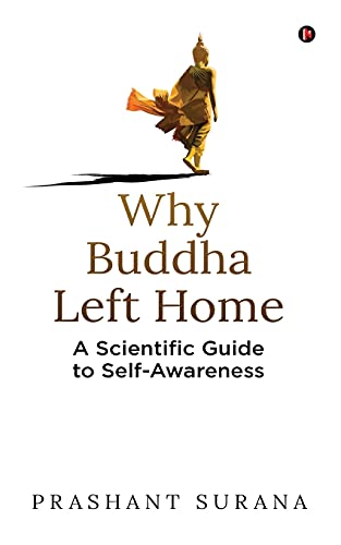 Why Buddha Left Home: A Scientific Guide To Self-Awareness