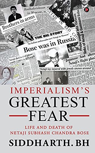 Imperialism?ÇÖS Greatest Fear: Life And Death Of Netaji Subhash Chandra Bose