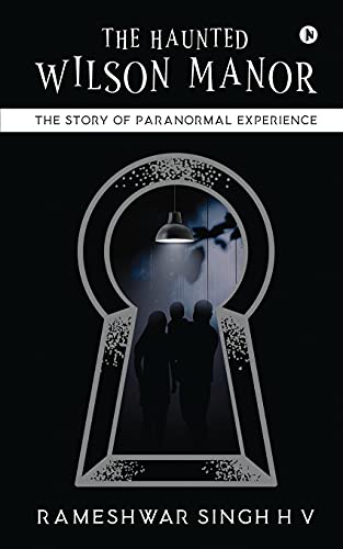 The Haunted Wilson Manor: The Story Of Paranormal Experience