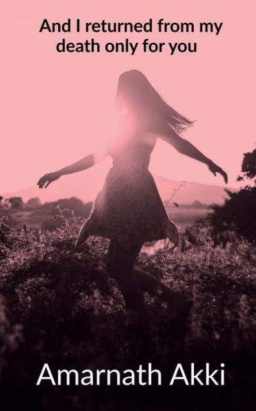 And I Returned From My Death Only For You