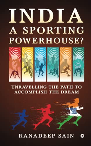 India A Sporting Powerhouse?: Unravelling The Path To Accomplish The Dream