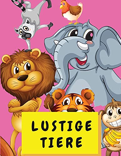 Lustige Tiere: Fã¤Rbung Aktivitã¤T Buch Fã¼R Kinder 4-8 Jahre Alt - Niedliche Tier Malbuch Fã¼R Kleinkinder Jungen Und Mã¤Dchen - Big Book Malbã¼Cher Mit Tieren (German Edition)