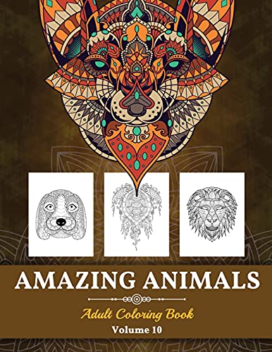 Amazing Animals Grown-Ups Coloring Book: Stress Relieving Designs Animals For Grown-Ups (Volume 10)