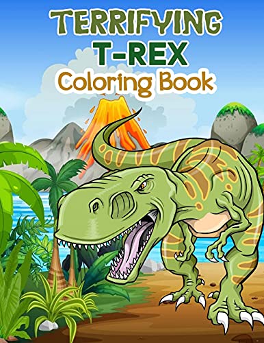 Terrifying T-Rex Coloring Book: Wonderful Dinosaur Coloring Book Fur Kids And Boys, Great Dinosaur Books Fur Toddlers And Children Who Love To Play And Enjoy With Dinosaurs