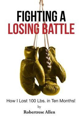 Fighting A Losing Battle: How I Lost 100 Lbs. In Ten Months