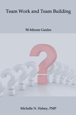 Team Work And Team Building (90-Minute Guide)