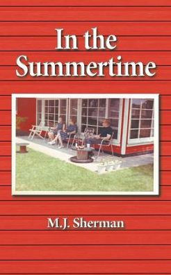 In The Summertime: Childhood At The Little Red Cottage On Lake Winnebago In Wisconsin - 9781640079236