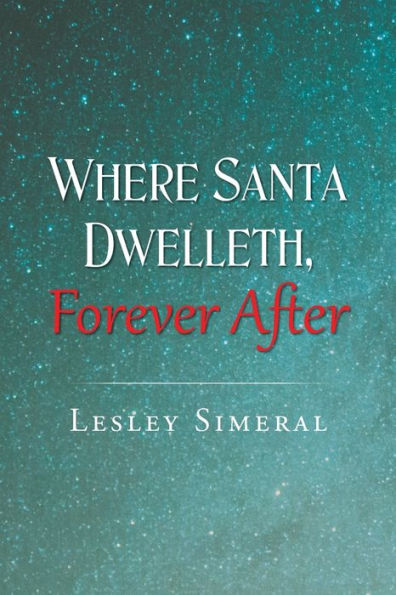 Where Santa Dwelleth, Forever After - 9781640277564