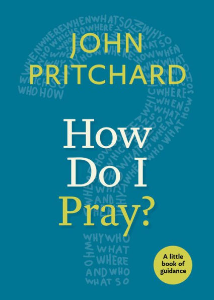 How Do I Pray?: A Little Book Of Guidance (Little Books Of Guidance)
