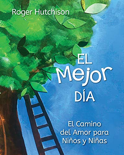 El Mejor D??a: El Camino del Amor para Ni??os y Ni??as (Spanish Edition)