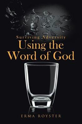 Surviving Adversity Using The Word Of God