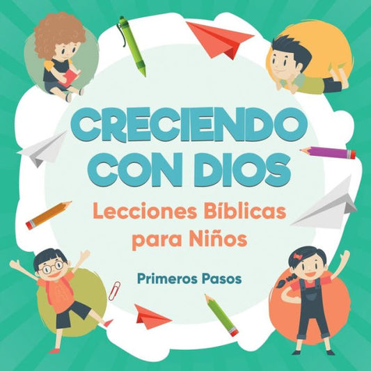 Creciendo Con Dios: Lecciones Bíblicas Para Ninos (1) (Escuela Dominical) (Spanish Edition)