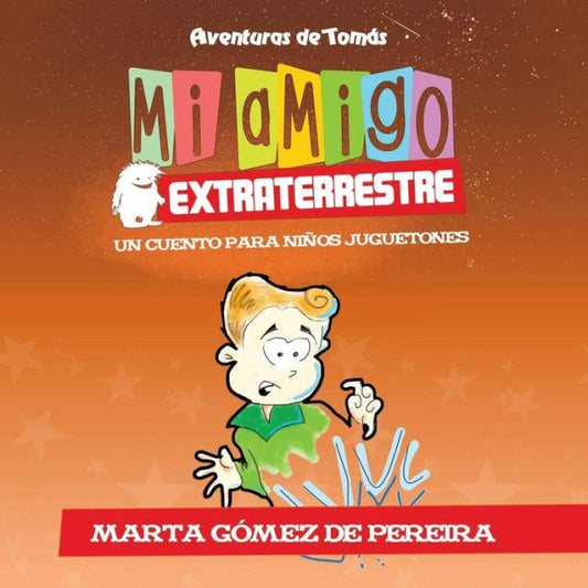 Mi Amigo Extraterrestre: Un Cuento Para Ninos Juguetones (1) (Aventuras De TomAs) (Spanish Edition)