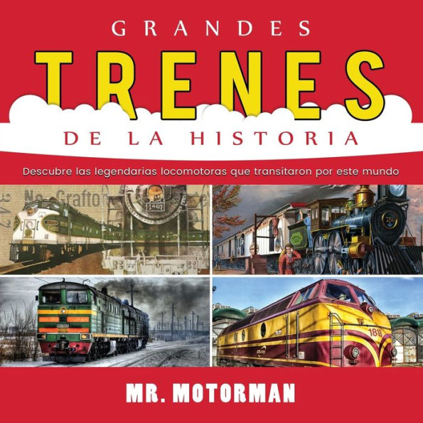 Grandes Trenes De La Historia: Descubre Las Legendarias Locomotoras Que Transitaron Por Este Mundo (1) (Libros De Vehículos Para Ninos) (Spanish Edition)