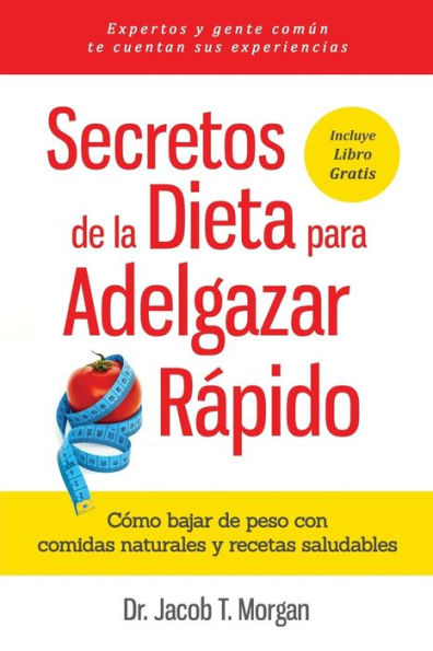 Secretos De La Dieta Para Adelgazar RApido: Como Bajar De Peso Con Comidas Naturales Y Recetas Saludables (Nutricion Y Salud) (Spanish Edition)