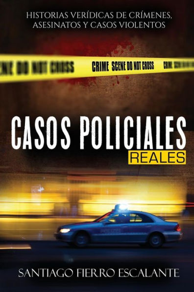 Casos Policiales Reales: Historias Verídicas De Crímenes, Asesinatos Y Casos Violentos (Spanish Edition)